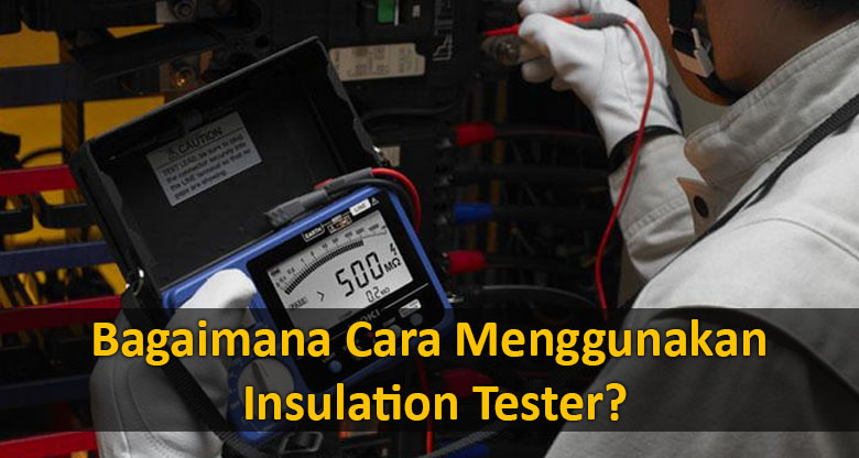bagaimana-cara-menggunakan-insulation-tester