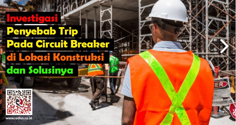 mengatasi trip pada circuit breaker di area konstruksi