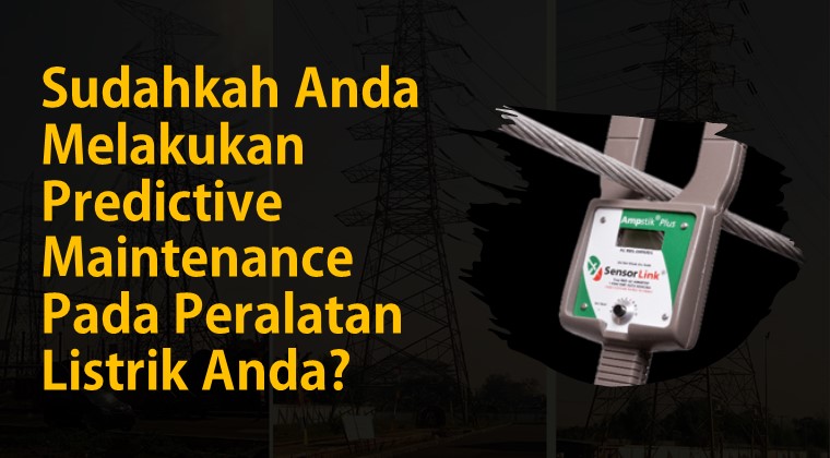 Sudahkah Anda Melakukan Predictive Maintenance Pada Peralatan Listrik Anda ampstick