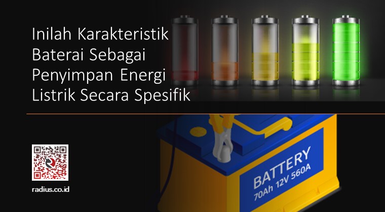 Inilah Karakteristik Baterai Sebagai Penyimpan Energi Listrik Secara Spesifik