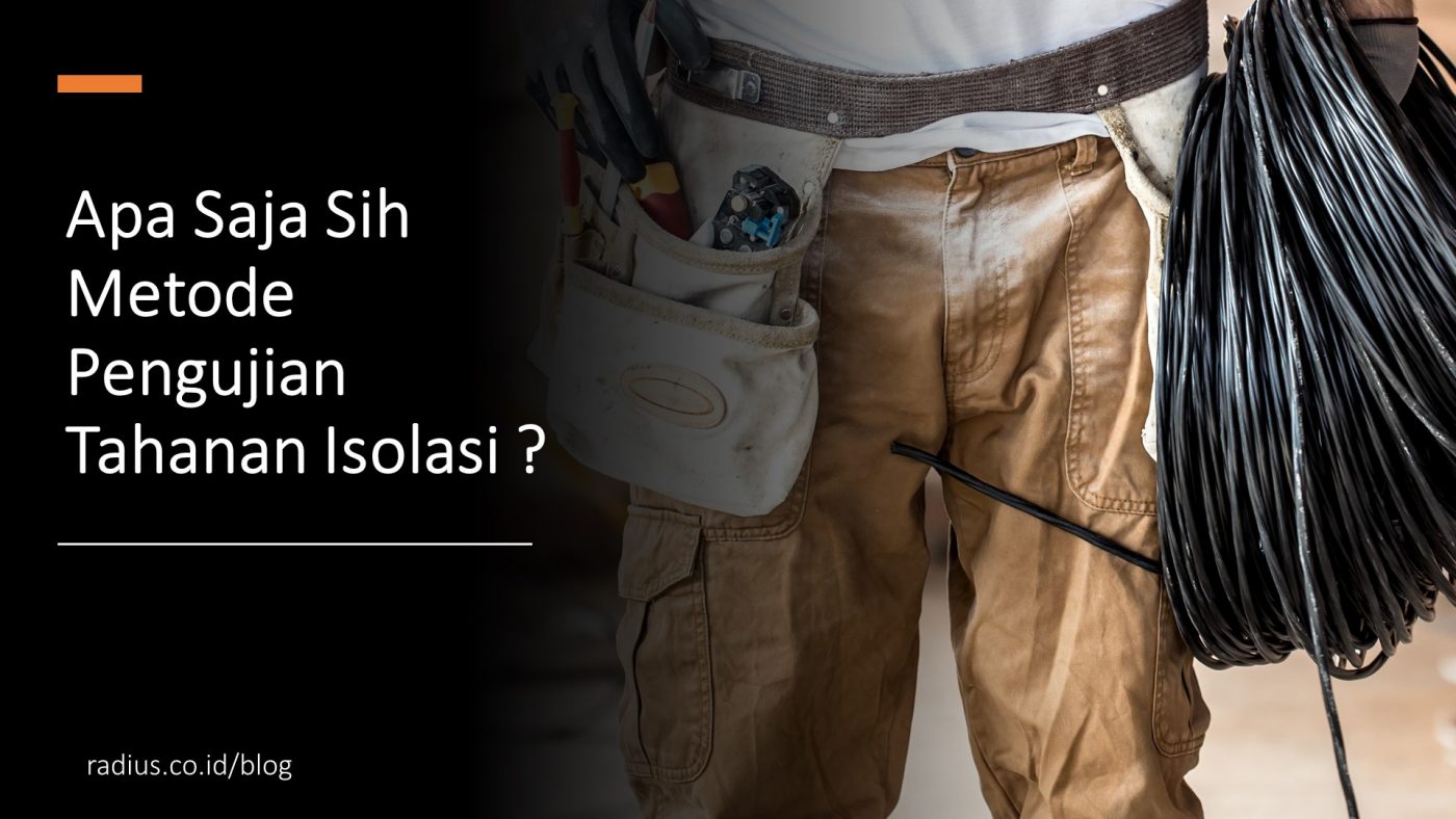 Apa Saja Sih Metode Pengujian Tahanan Isolasi