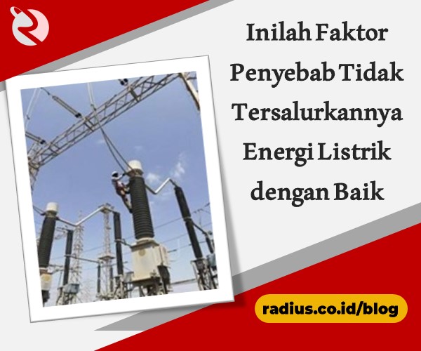 Inilah Faktor Penyebab Tidak Tersalurkannya Energi Listrik dengan Baik
