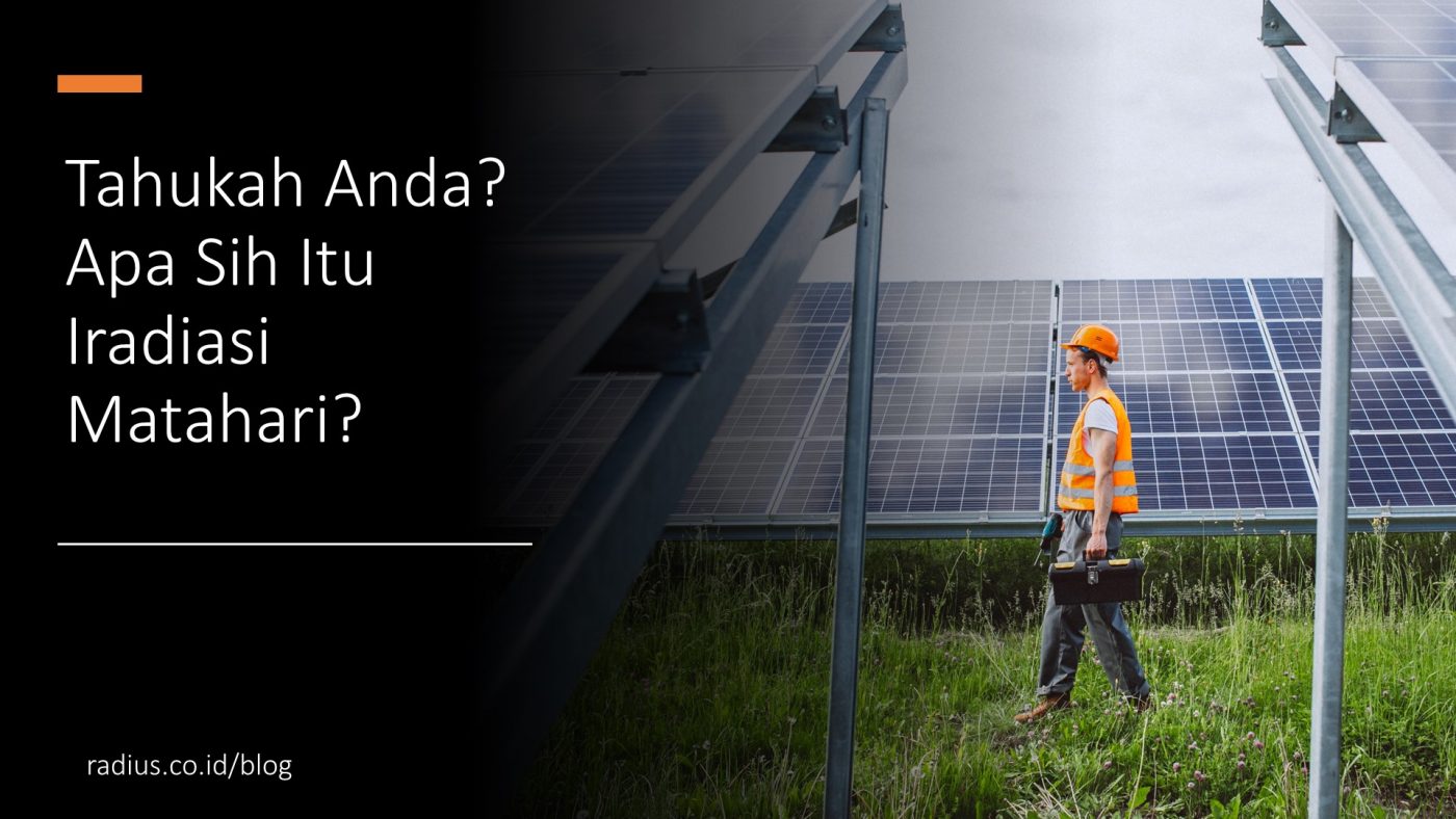 Tahukah Anda Apa Sih Itu Iradiasi Matahari