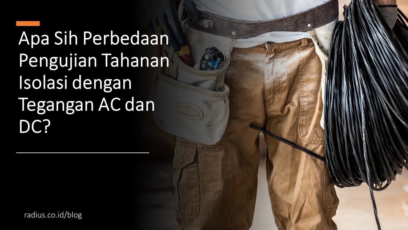 Apa Sih Perbedaan Pengujian Tahanan Isolasi dengan Tegangan AC dan DC