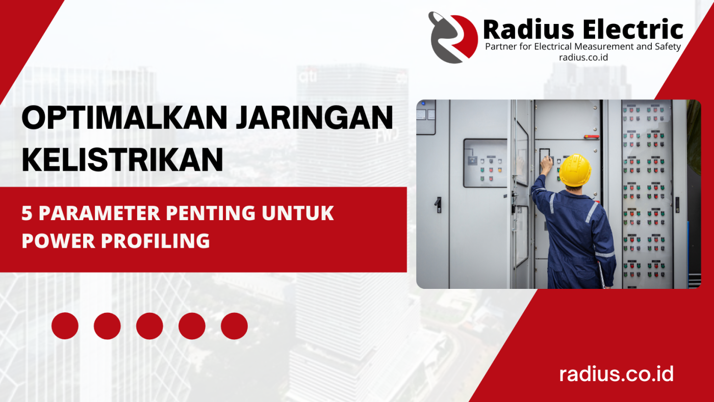5 Parameter Kelistrikan yang Wajib Dimonitoring dalam Kegiatan Power Profiling untuk Membantu Mengidentifikasi Kualitas Jaringan Kelistrikan Anda