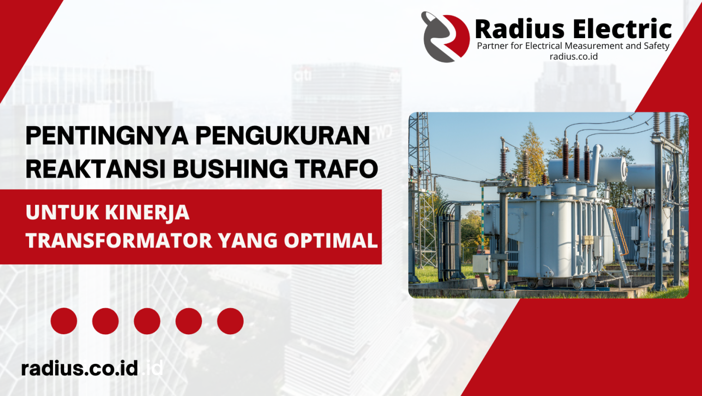 Pentingnya Pengukuran Reaktansi Bushing Trafo untuk Kinerja Transformator yang Optimal